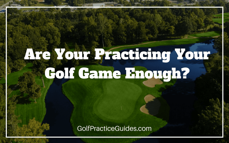 how many hours of golf practice is enough