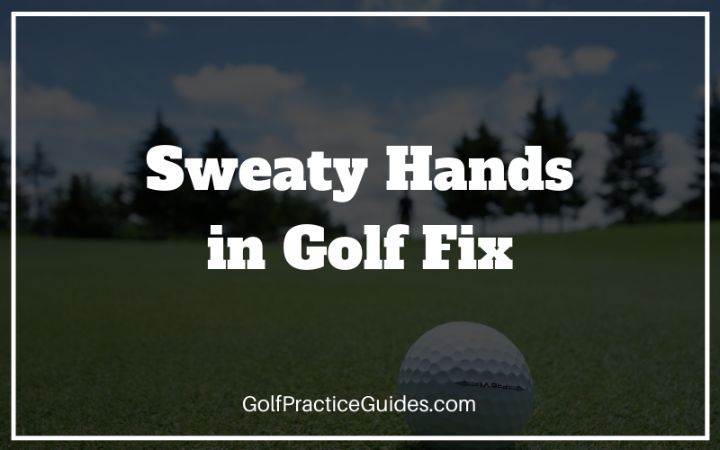 sweaty hands golf
